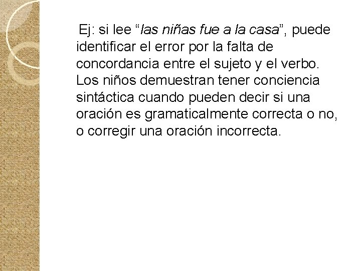  Ej: si lee “las niñas fue a la casa”, puede identificar el error