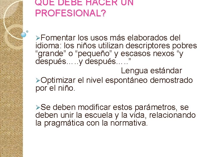 QUÉ DEBE HACER UN PROFESIONAL? ØFomentar los usos más elaborados del idioma: los niños