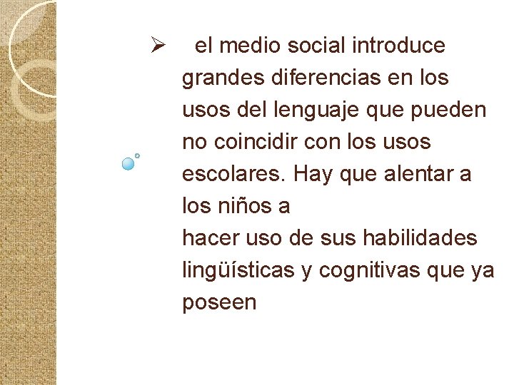 Ø el medio social introduce grandes diferencias en los usos del lenguaje que pueden