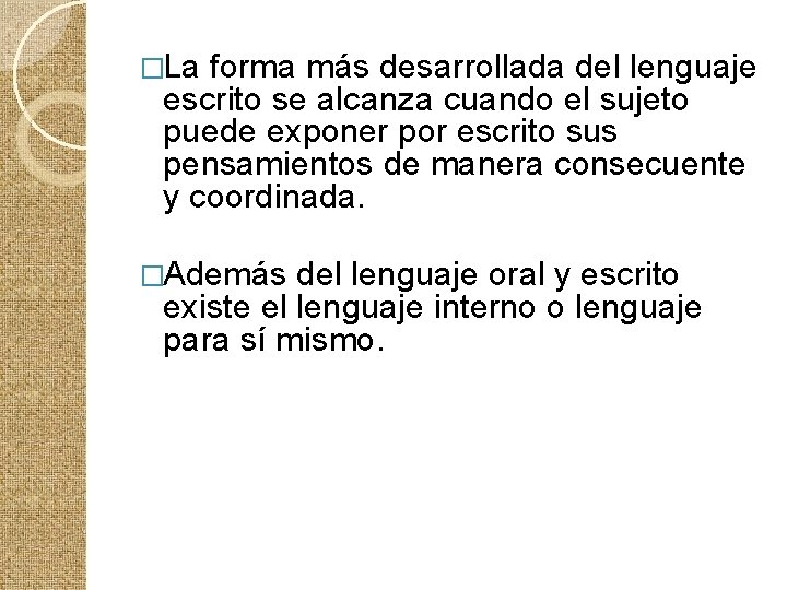 �La forma más desarrollada del lenguaje escrito se alcanza cuando el sujeto puede exponer