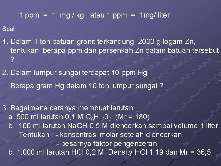 1 ppm = 1 mg / kg atau 1 ppm = 1 mg/ liter