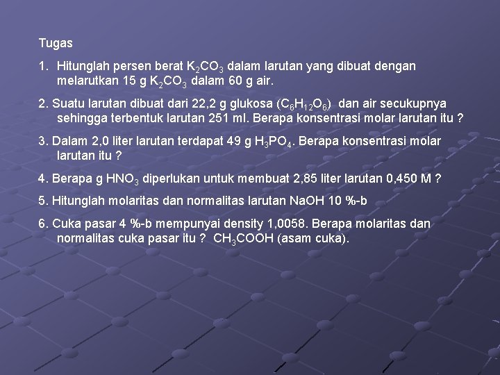 Tugas 1. Hitunglah persen berat K 2 CO 3 dalam larutan yang dibuat dengan