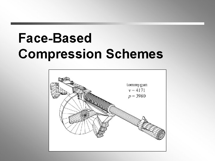 Face-Based Compression Schemes 