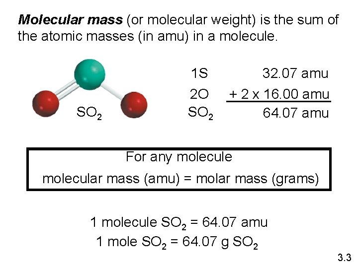 Molecular mass (or molecular weight) is the sum of the atomic masses (in amu)