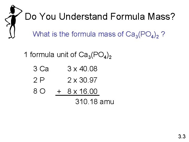 Do You Understand Formula Mass? What is the formula mass of Ca 3(PO 4)2