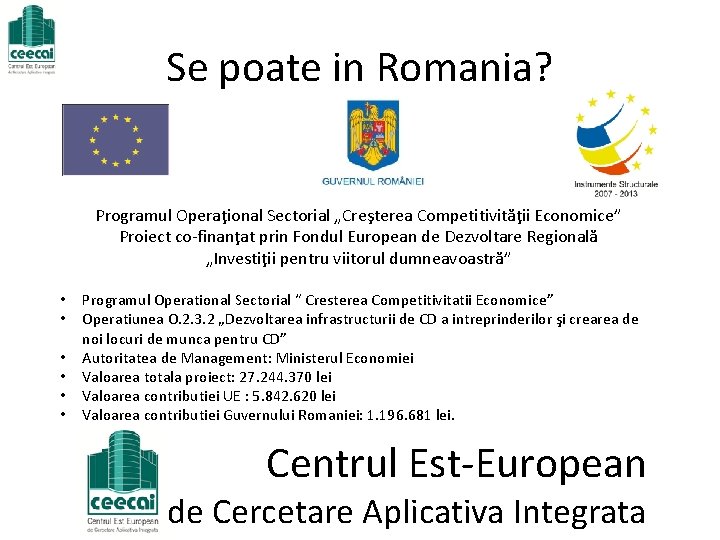 Se poate in Romania? Programul Operaţional Sectorial „Creşterea Competitivităţii Economice” Proiect co-finanţat prin Fondul