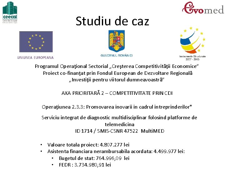 Studiu de caz UNIUNEA EUROPEANA Programul Operaţional Sectorial „Creşterea Competitivităţii Economice” Proiect co-finanţat prin