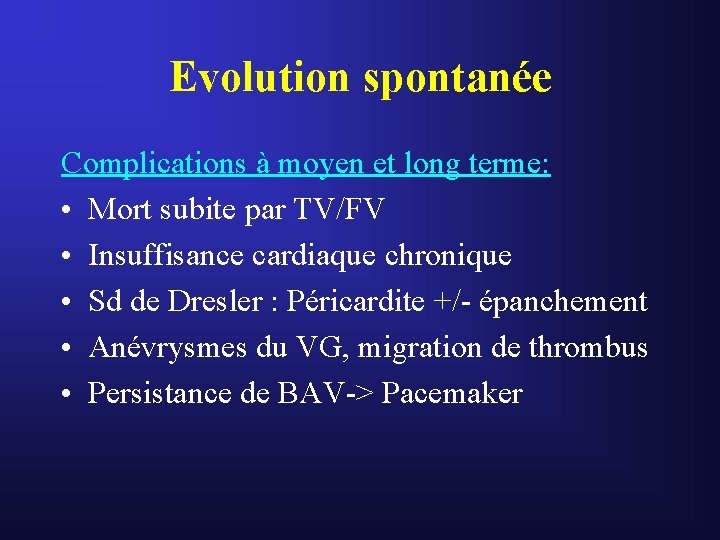 Evolution spontanée Complications à moyen et long terme: • Mort subite par TV/FV • Evolution spontanée Complications à moyen et long terme: • Mort subite par TV/FV •