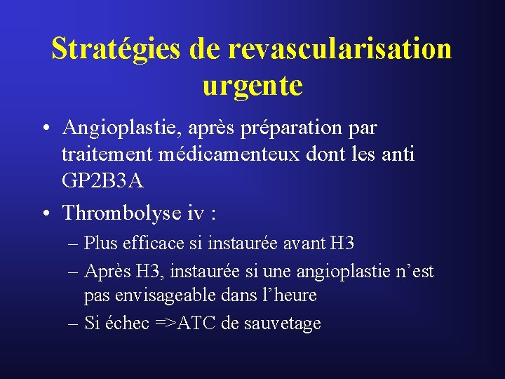 Stratégies de revascularisation urgente • Angioplastie, après préparation par traitement médicamenteux dont les anti Stratégies de revascularisation urgente • Angioplastie, après préparation par traitement médicamenteux dont les anti
