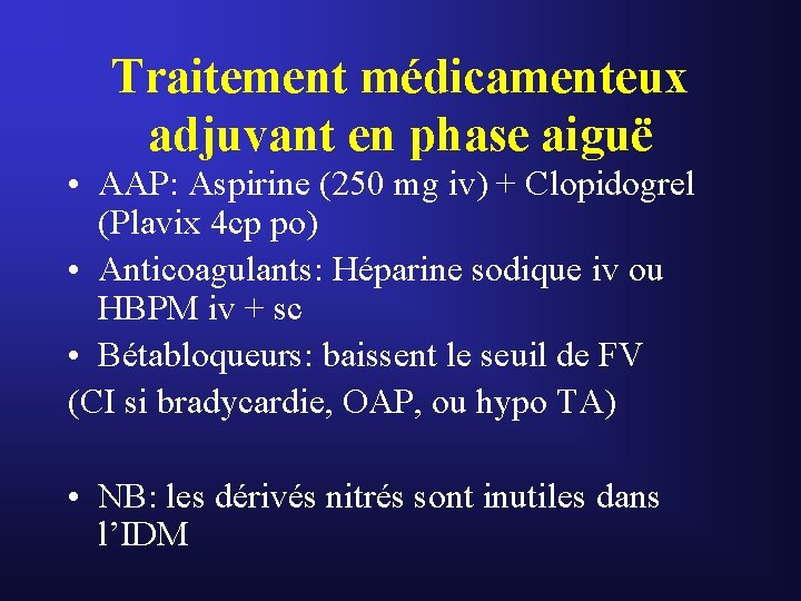 Traitement médicamenteux adjuvant en phase aiguë • AAP: Aspirine (250 mg iv) + Clopidogrel Traitement médicamenteux adjuvant en phase aiguë • AAP: Aspirine (250 mg iv) + Clopidogrel