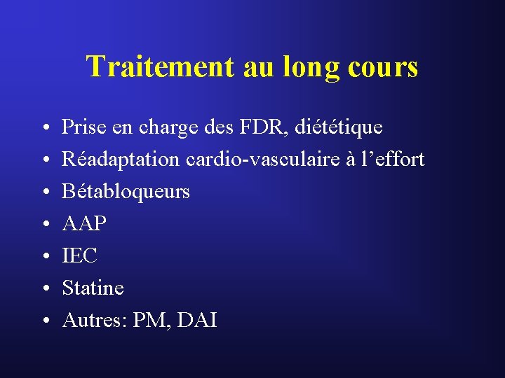 Traitement au long cours • • Prise en charge des FDR, diététique Réadaptation cardio-vasculaire Traitement au long cours • • Prise en charge des FDR, diététique Réadaptation cardio-vasculaire