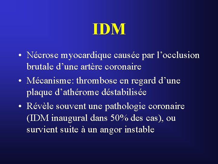 IDM • Nécrose myocardique causée par l’occlusion brutale d’une artère coronaire • Mécanisme: thrombose IDM • Nécrose myocardique causée par l’occlusion brutale d’une artère coronaire • Mécanisme: thrombose