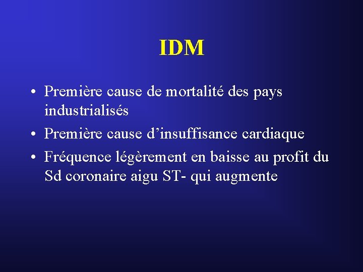 IDM • Première cause de mortalité des pays industrialisés • Première cause d’insuffisance cardiaque IDM • Première cause de mortalité des pays industrialisés • Première cause d’insuffisance cardiaque