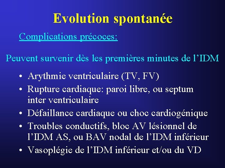 Evolution spontanée Complications précoces: Peuvent survenir dès les premières minutes de l’IDM • Arythmie Evolution spontanée Complications précoces: Peuvent survenir dès les premières minutes de l’IDM • Arythmie