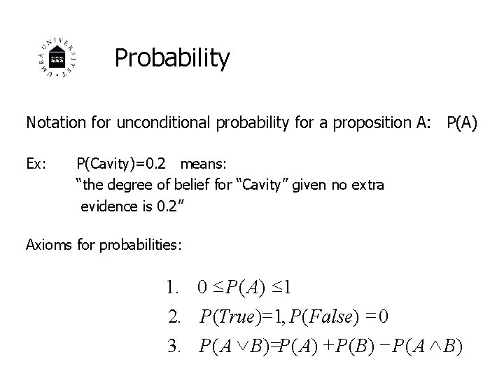 Probability Notation for unconditional probability for a proposition A: P(A) Ex: P(Cavity)=0. 2 means: