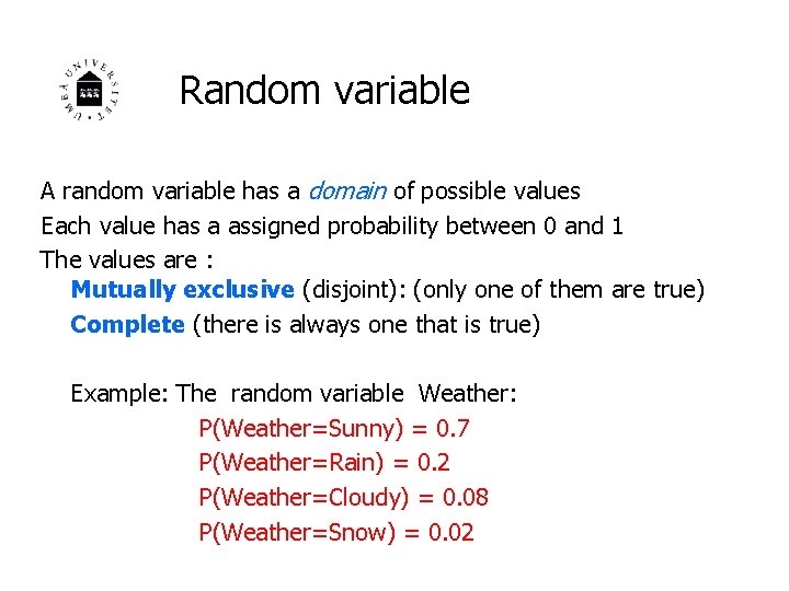 Random variable A random variable has a domain of possible values Each value has