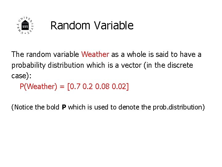 Random Variable The random variable Weather as a whole is said to have a