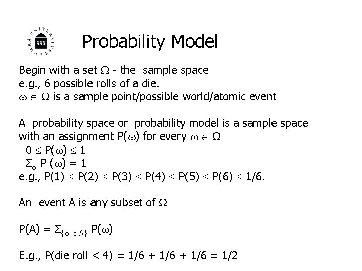 Probability Model Begin with a set - the sample space e. g. , 6