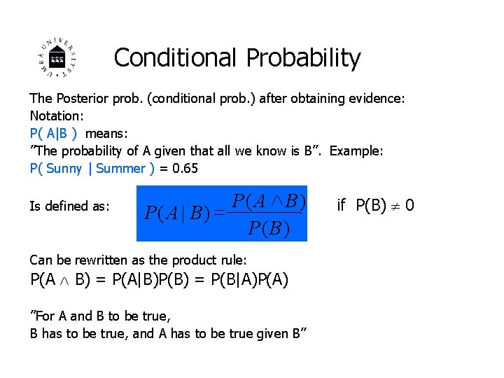 Conditional Probability The Posterior prob. (conditional prob. ) after obtaining evidence: Notation: P( A|B