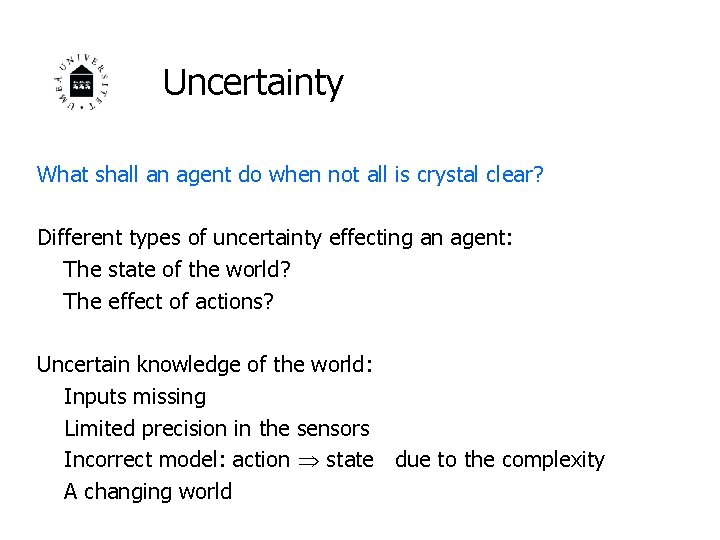 Uncertainty What shall an agent do when not all is crystal clear? Different types