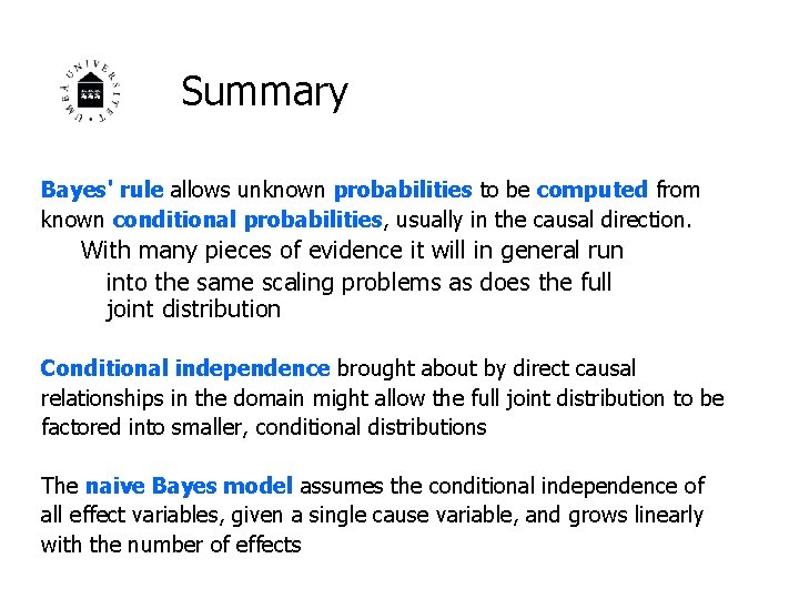 Summary Bayes' rule allows unknown probabilities to be computed from known conditional probabilities, usually