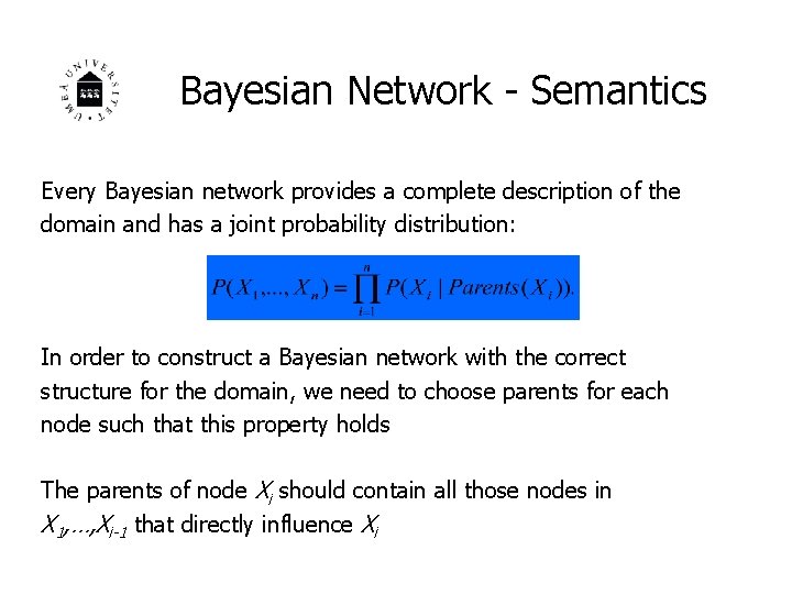 Bayesian Network - Semantics Every Bayesian network provides a complete description of the domain
