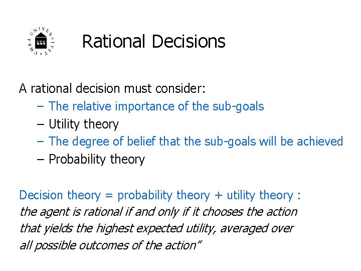 Rational Decisions A rational decision must consider: – The relative importance of the sub-goals