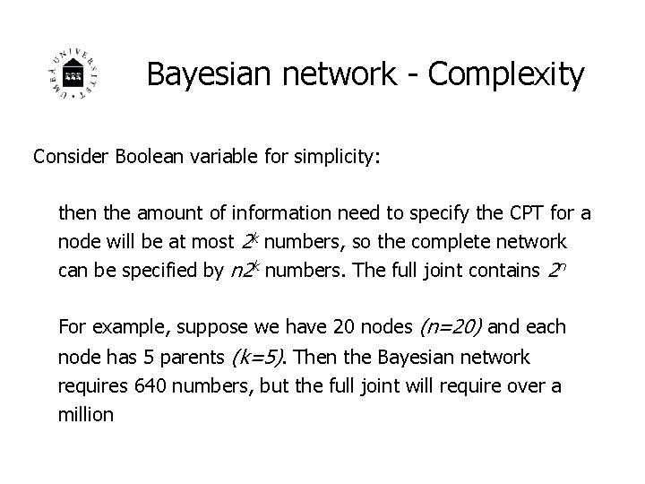 Bayesian network - Complexity Consider Boolean variable for simplicity: then the amount of information