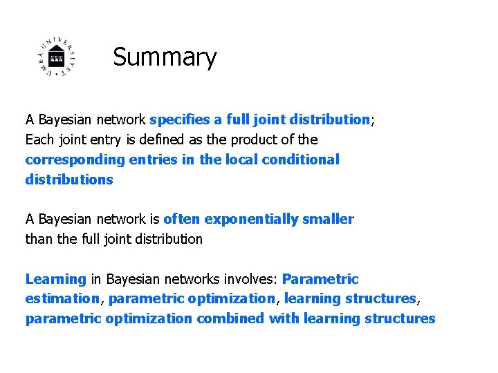 Summary A Bayesian network specifies a full joint distribution; Each joint entry is defined