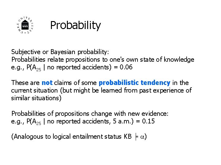 Probability Subjective or Bayesian probability: Probabilities relate propositions to one's own state of knowledge