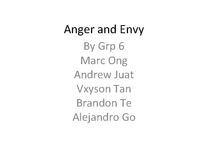 Anger and Envy By Grp 6 Marc Ong Andrew Juat Vxyson Tan Brandon Te