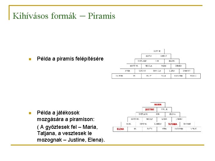 Kihívásos formák – Piramis n Példa a piramis felépítésére n Példa a játékosok mozgására