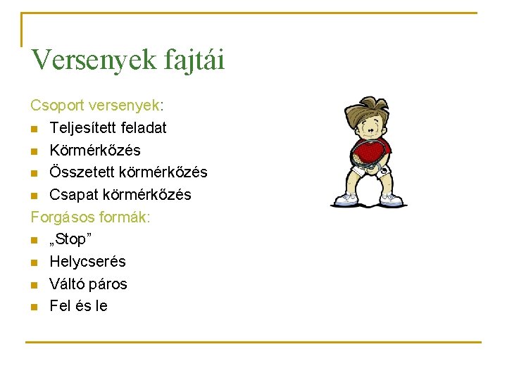 Versenyek fajtái Csoport versenyek: n Teljesített feladat n Körmérkőzés n Összetett körmérkőzés n Csapat