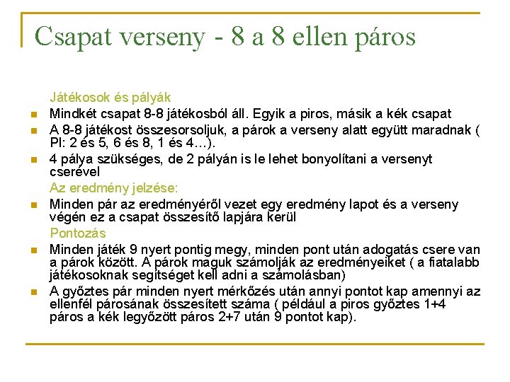 Csapat verseny - 8 a 8 ellen páros n n n Játékosok és pályák