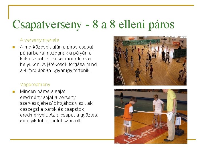 Csapatverseny - 8 a 8 elleni páros n n A verseny menete A mérkőzések