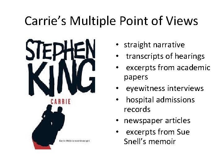 Carrie’s Multiple Point of Views • straight narrative • transcripts of hearings • excerpts