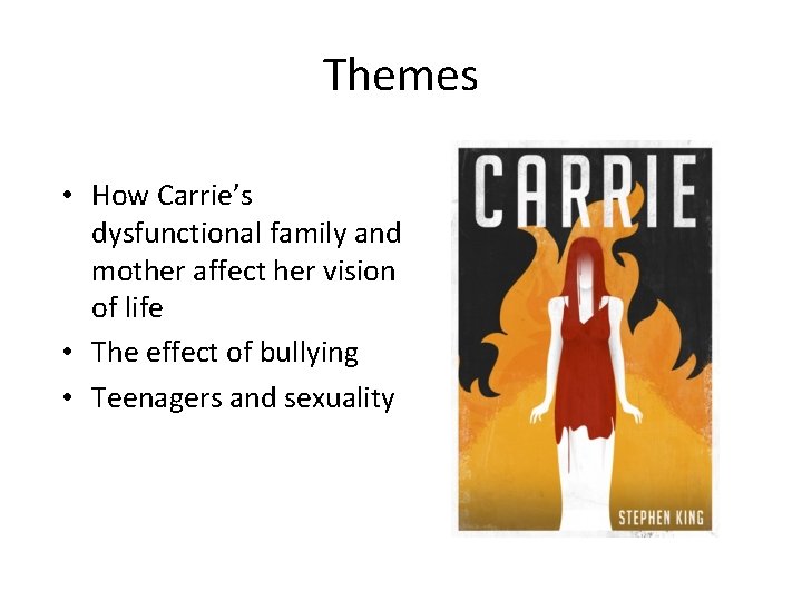 Themes • How Carrie’s dysfunctional family and mother affect her vision of life •