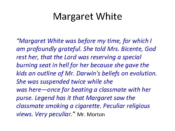 Margaret White “Margaret White was before my time, for which I am profoundly grateful.