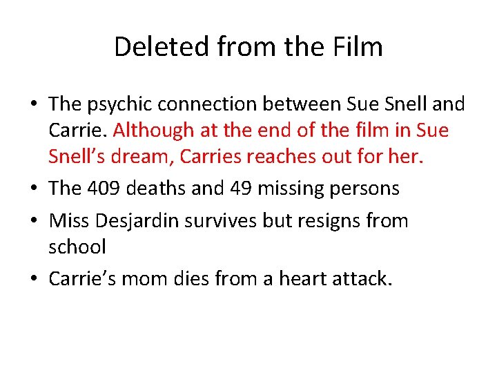Deleted from the Film • The psychic connection between Sue Snell and Carrie. Although