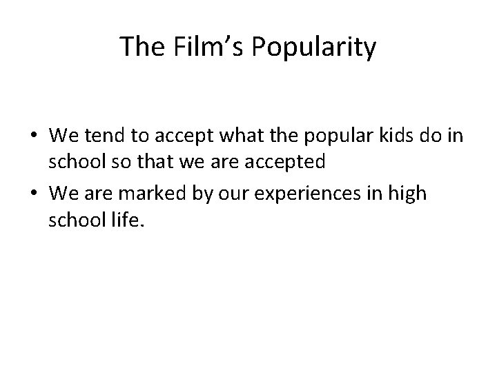 The Film’s Popularity • We tend to accept what the popular kids do in