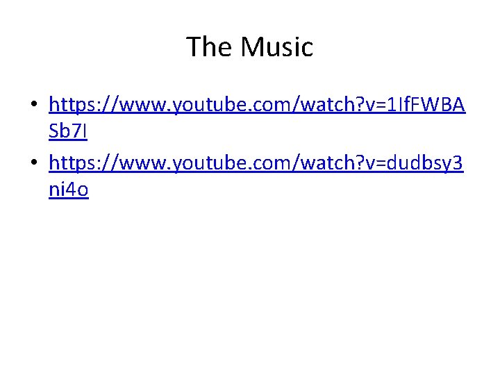 The Music • https: //www. youtube. com/watch? v=1 If. FWBA Sb 7 I •