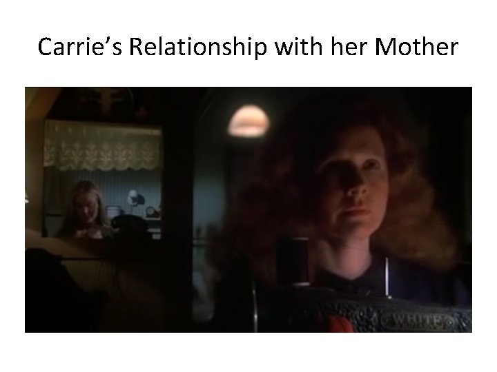 Carrie’s Relationship with her Mother 
