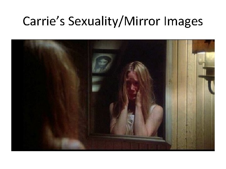 Carrie’s Sexuality/Mirror Images 