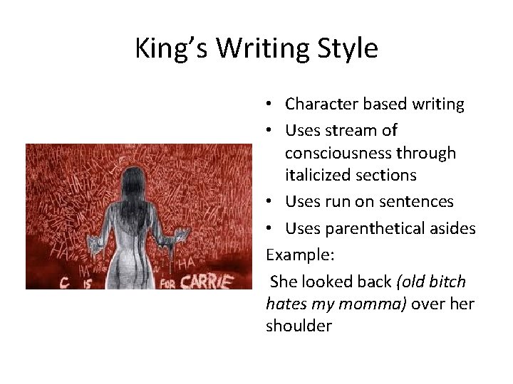 King’s Writing Style • Character based writing • Uses stream of consciousness through italicized