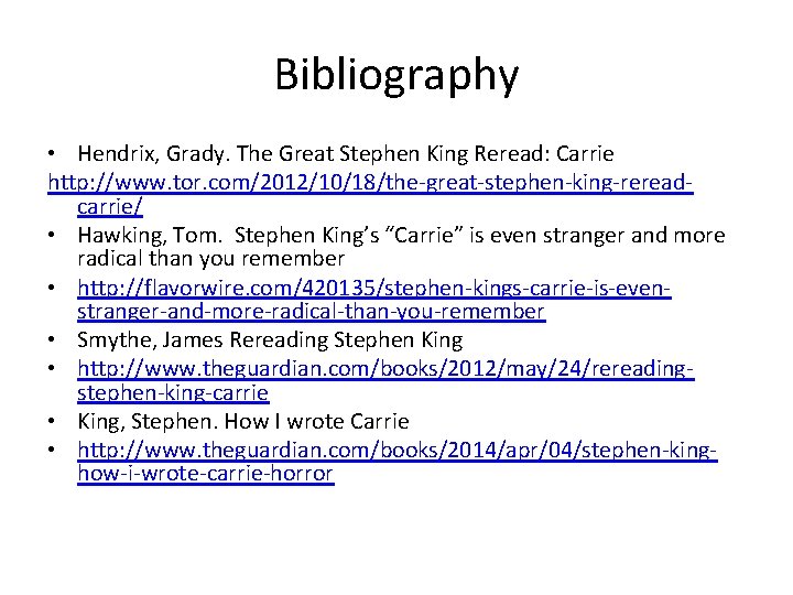 Bibliography • Hendrix, Grady. The Great Stephen King Reread: Carrie http: //www. tor. com/2012/10/18/the-great-stephen-king-rereadcarrie/