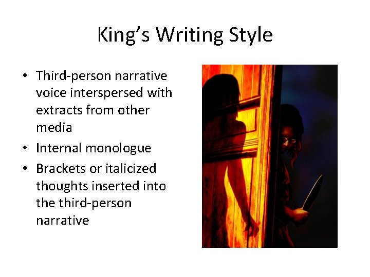 King’s Writing Style • Third-person narrative voice interspersed with extracts from other media •