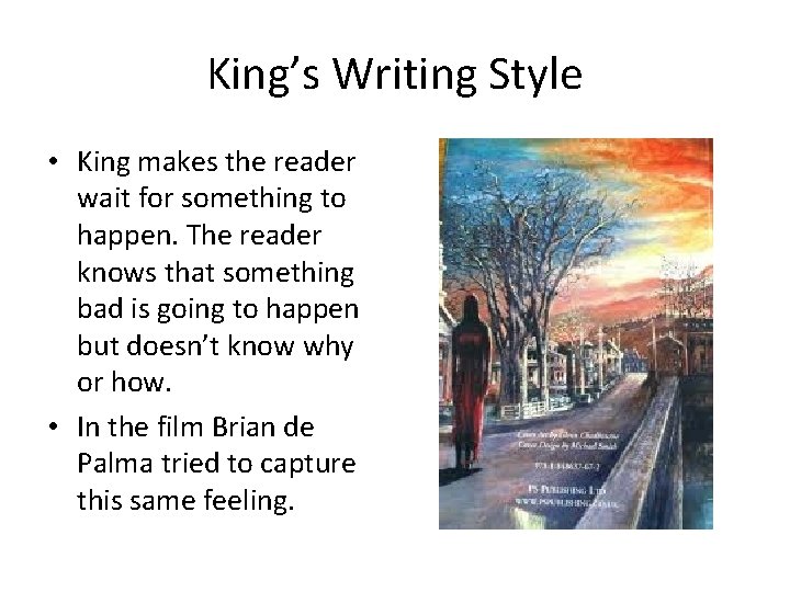 King’s Writing Style • King makes the reader wait for something to happen. The