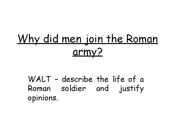 Why did men join the Roman army? WALT – describe the life of a