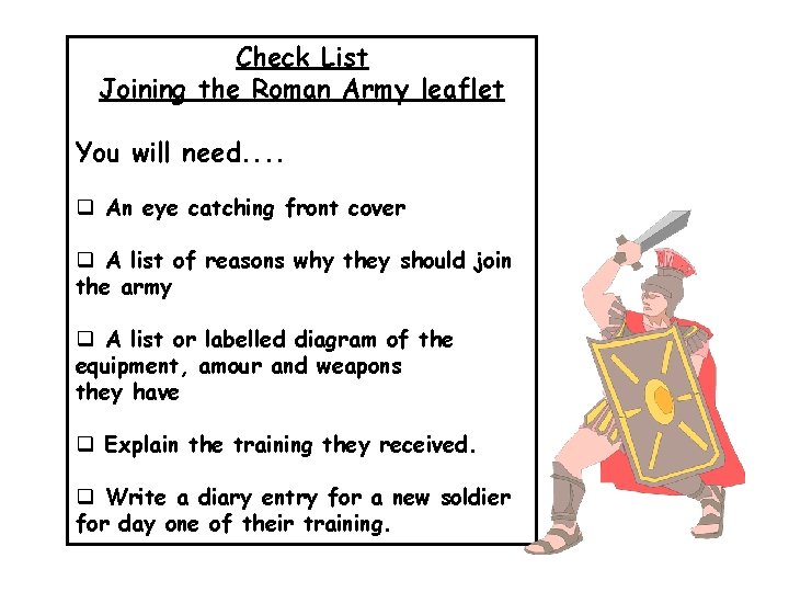 Check List Joining the Roman Army leaflet You will need. . q An eye