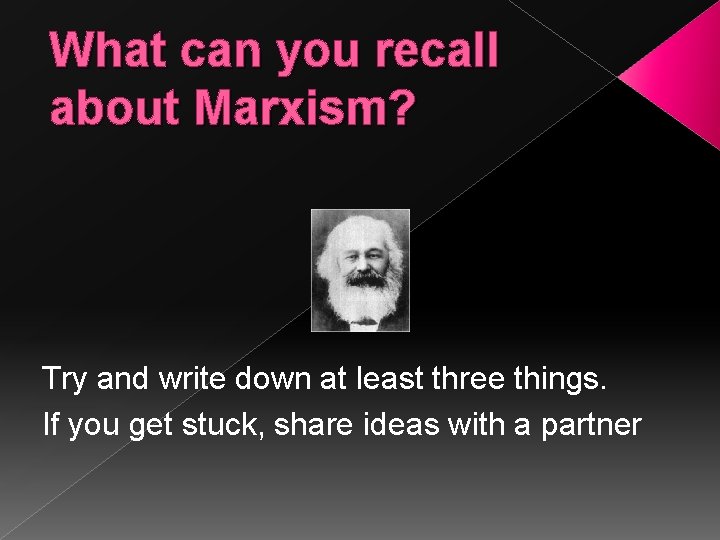 What can you recall about Marxism? Try and write down at least three things.